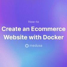 How to Set Up an Ecommerce Store with Medusa and Docker
